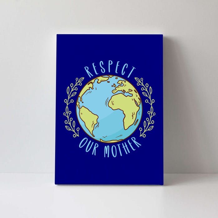 Respect Our Mother Earth Day Climate Change Meaningful Gift Canvas