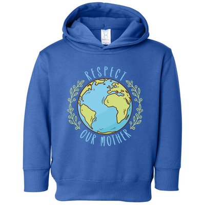 Respect Our Mother Earth Day Climate Change Meaningful Gift Toddler Hoodie