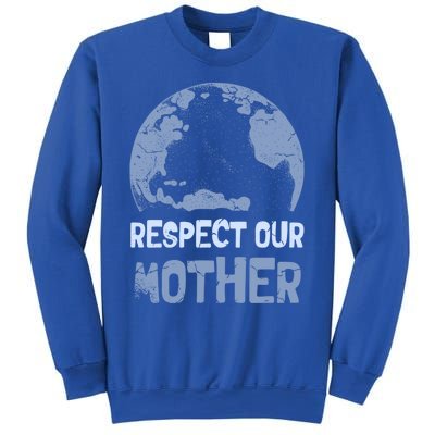 Respect Our Mother Earth Cimate Protectors Earth Day Gift Sweatshirt