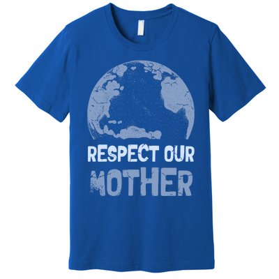 Respect Our Mother Earth Cimate Protectors Earth Day Gift Premium T-Shirt