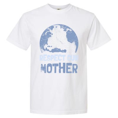 Respect Our Mother Earth Cimate Protectors Earth Day Gift Garment-Dyed Heavyweight T-Shirt