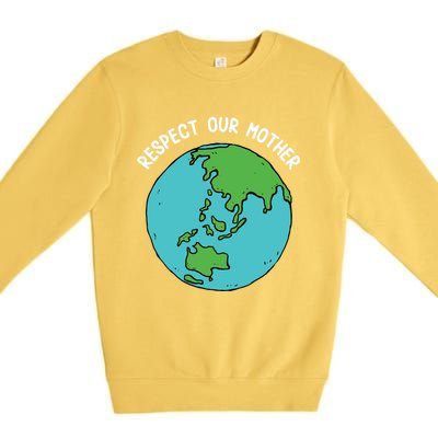 Respect Our Mother Funny Earth’s Day Save Our Planet Graphic Cute Gift Premium Crewneck Sweatshirt