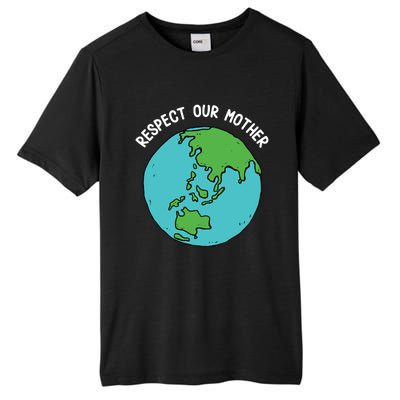 Respect Our Mother Funny Earth’s Day Save Our Planet Graphic Cute Gift Tall Fusion ChromaSoft Performance T-Shirt