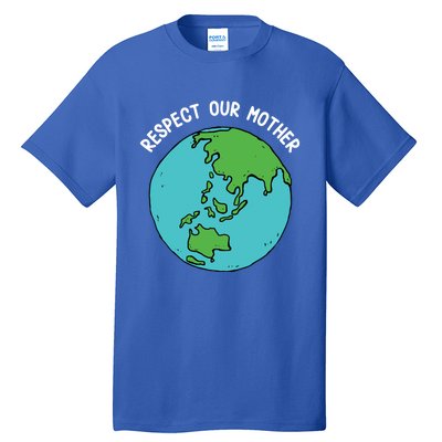 Respect Our Mother Funny Earth’s Day Save Our Planet Graphic Cute Gift Tall T-Shirt