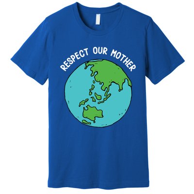 Respect Our Mother Funny Earth’s Day Save Our Planet Graphic Cute Gift Premium T-Shirt