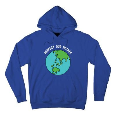 Respect Our Mother Funny Earth’s Day Save Our Planet Graphic Cute Gift Tall Hoodie