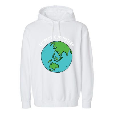 Respect Our Mother Funny Earth’s Day Save Our Planet Graphic Cute Gift Garment-Dyed Fleece Hoodie