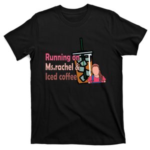 Running On Ms Rachel And Iced Coffee T-Shirt