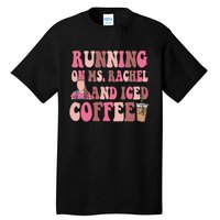 Running On Ms Rachel And Iced Coffee Tall T-Shirt