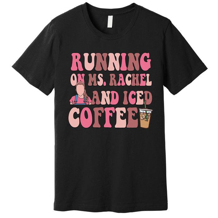 Running On Ms Rachel And Iced Coffee Premium T-Shirt