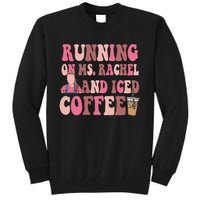 Running On Ms Rachel And Iced Coffee Tall Sweatshirt