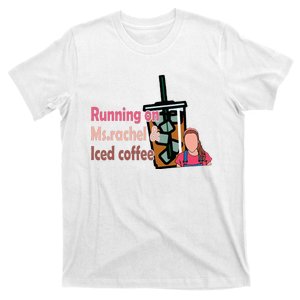 Running On Ms Rachel And Iced Coffee T-Shirt