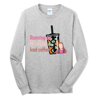 Running On Ms Rachel And Iced Coffee Tall Long Sleeve T-Shirt