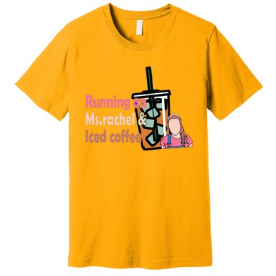 Running On Ms Rachel And Iced Coffee Premium T-Shirt