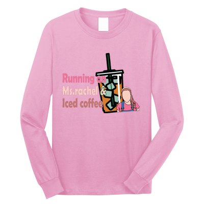 Running On Ms Rachel And Iced Coffee Long Sleeve Shirt