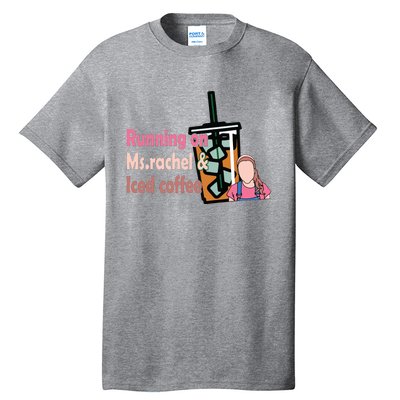 Running On Ms Rachel And Iced Coffee Tall T-Shirt