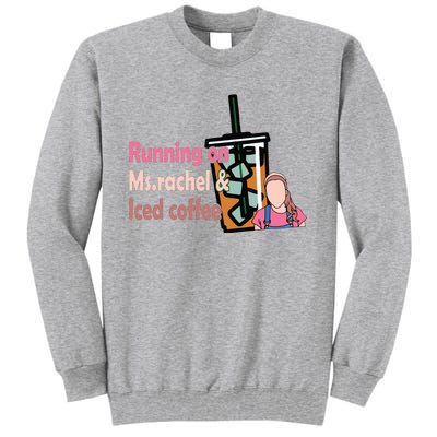 Running On Ms Rachel And Iced Coffee Tall Sweatshirt