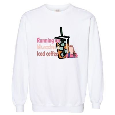 Running On Ms Rachel And Iced Coffee Garment-Dyed Sweatshirt