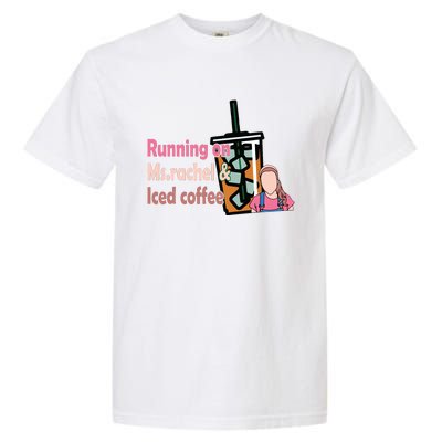 Running On Ms Rachel And Iced Coffee Garment-Dyed Heavyweight T-Shirt