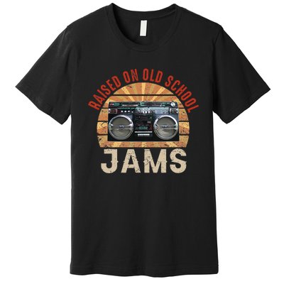 Raised On Old School Jams Hip Hop R&B Pop Rock 80s 90s Retro Premium T-Shirt