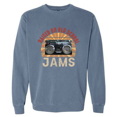 Raised On Old School Jams Hip Hop R&B Pop Rock 80s 90s Retro Garment-Dyed Sweatshirt