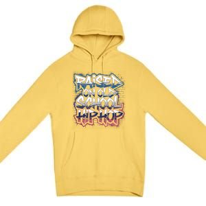 Raised On Old School Hip Hop Cool Gift Cassette Graffiti Rap Gift Premium Pullover Hoodie