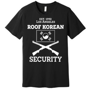 Roof Korean Security Est 1992 Los Angeles Premium T-Shirt