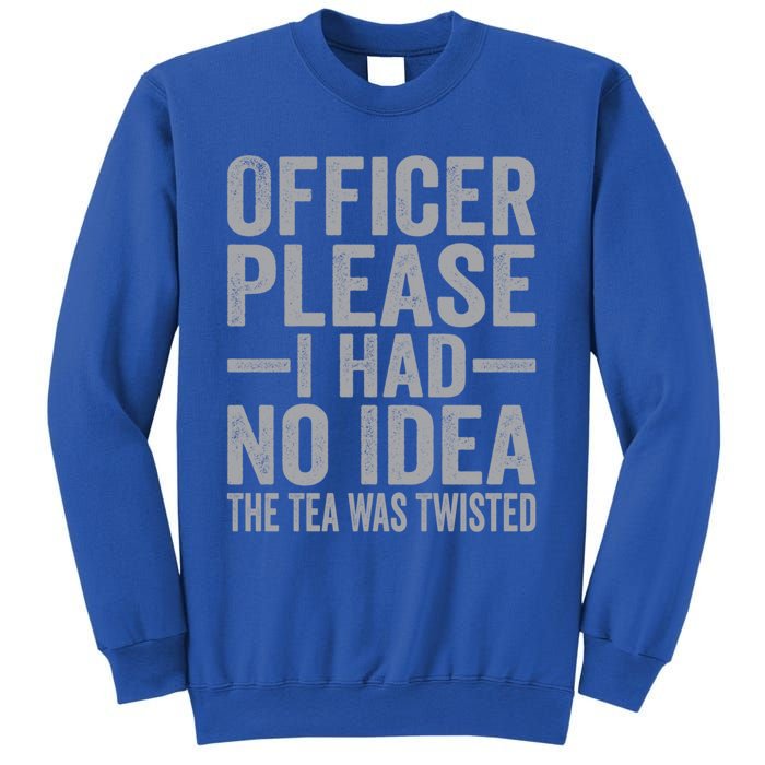 Retro Officer Please I Had No Idea The Tea Was Twisted Funny Great Gift Sweatshirt