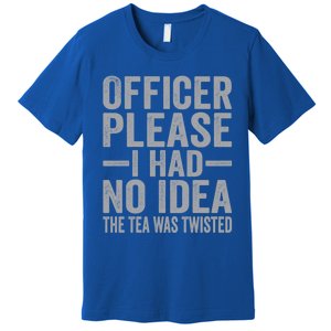 Retro Officer Please I Had No Idea The Tea Was Twisted Funny Great Gift Premium T-Shirt