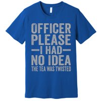 Retro Officer Please I Had No Idea The Tea Was Twisted Funny Great Gift Premium T-Shirt