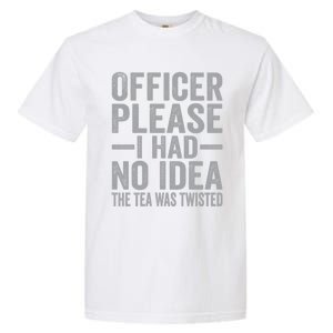 Retro Officer Please I Had No Idea The Tea Was Twisted Funny Great Gift Garment-Dyed Heavyweight T-Shirt