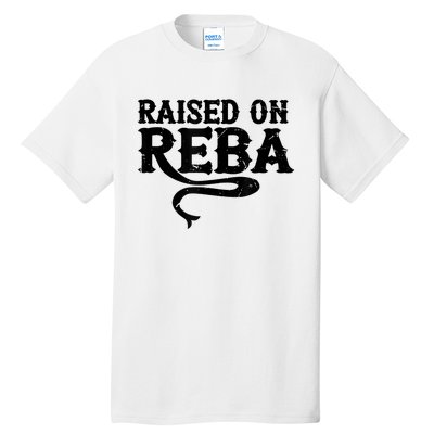 Raised On Reba Team Reba Tall T-Shirt