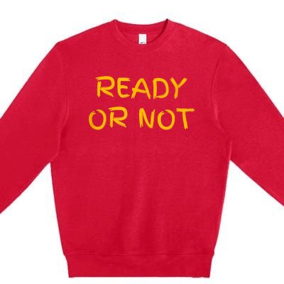 Ready O R Not Fugee Premium Crewneck Sweatshirt