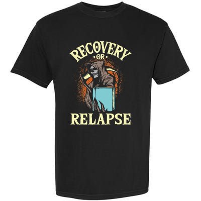 Recovery Or Relapse Sobriety Anniversary Sober NA AA Garment-Dyed Heavyweight T-Shirt