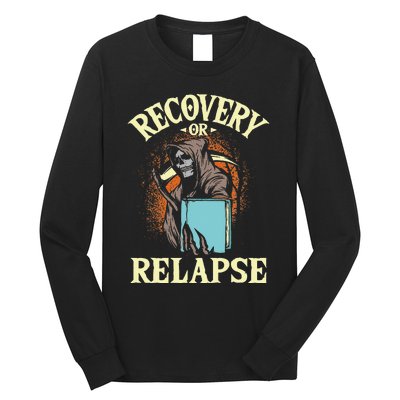 Recovery Or Relapse Sobriety Anniversary Sober NA AA Long Sleeve Shirt