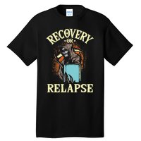 Recovery Or Relapse Sobriety Anniversary Sober NA AA Tall T-Shirt