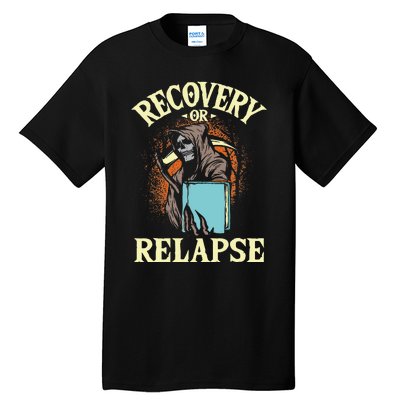 Recovery Or Relapse Sobriety Anniversary Sober NA AA Tall T-Shirt