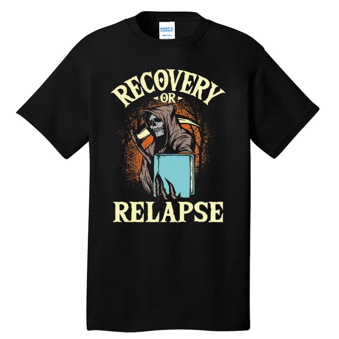 Recovery Or Relapse Sobriety Anniversary Sober NA AA Tall T-Shirt