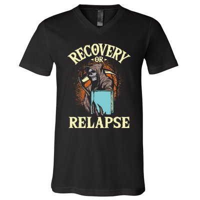 Recovery Or Relapse Sobriety Anniversary Sober NA AA V-Neck T-Shirt