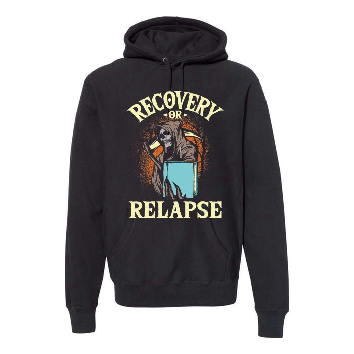 Recovery Or Relapse Sobriety Anniversary Sober NA AA Premium Hoodie