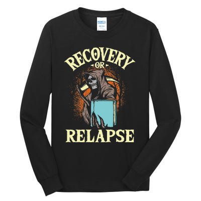 Recovery Or Relapse Sobriety Anniversary Sober NA AA Tall Long Sleeve T-Shirt