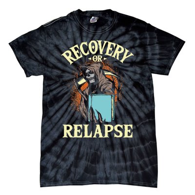 Recovery Or Relapse Sobriety Anniversary Sober NA AA Tie-Dye T-Shirt