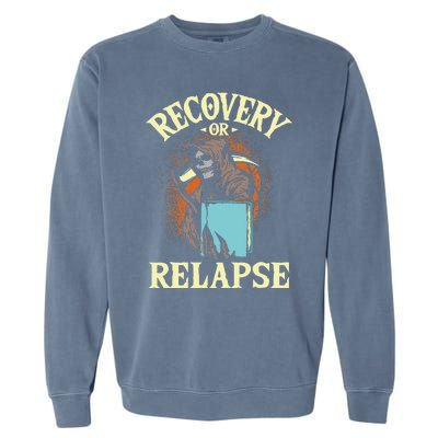 Recovery Or Relapse Sobriety Anniversary Sober NA AA Garment-Dyed Sweatshirt