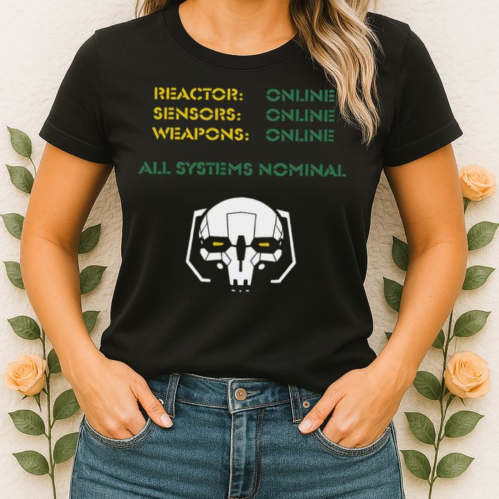 Reactor Online Sensors Online Weapons Online All Systems Nom Womens T-Shirt