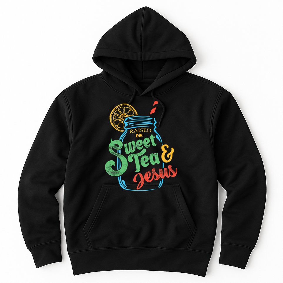 Raised On Sweet Tea & Jesus Hoodie