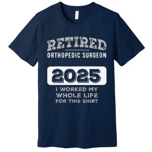 Retired Orthopedic Surgeon 2025 Funny Retirement Premium T-Shirt