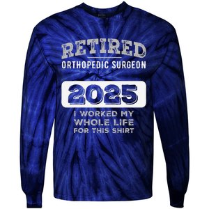 Retired Orthopedic Surgeon 2025 Funny Retirement Tie-Dye Long Sleeve Shirt