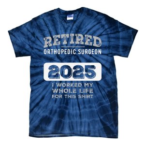 Retired Orthopedic Surgeon 2025 Funny Retirement Tie-Dye T-Shirt