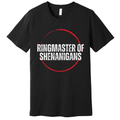 Ringmaster of Shenanigans Premium T-Shirt