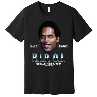 Rip Oj Simpson We Will Never Truly Know Only God Can Judge Premium T-Shirt